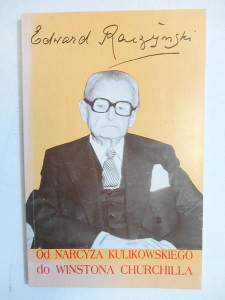 Raczyński Edward - Od Narcyza Kulikowskiego do Winstona Churchilla