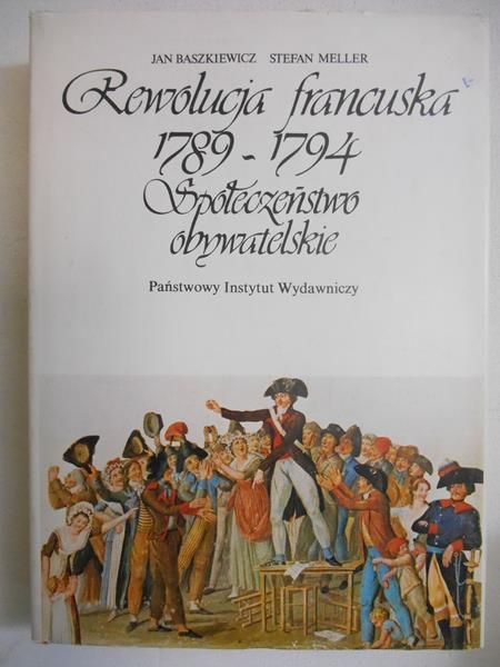 Baszkiewicz Jan - Rewolucja francuska 1789-1794. Społeczeństwo obywatelskie