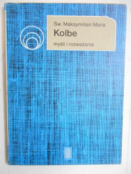 Kolbe św. Maksymilian Maria - Myśli i rozważania