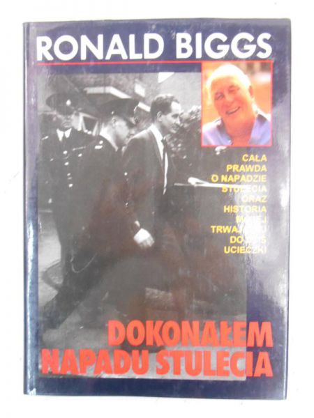 Biggs Ronald - Dokonałem napadu stulecia
