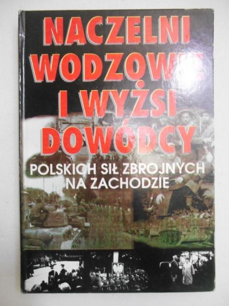 Naczelni wodzowie i wyżsi dowódcy Polskich Sił Zbrojnych na Zachodzie