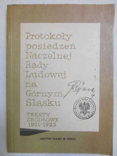 Kossakowska Krystyna (red.) - Protokoły posiedzeń Naczelnej Rady Ludowej na Górnym Śląsku