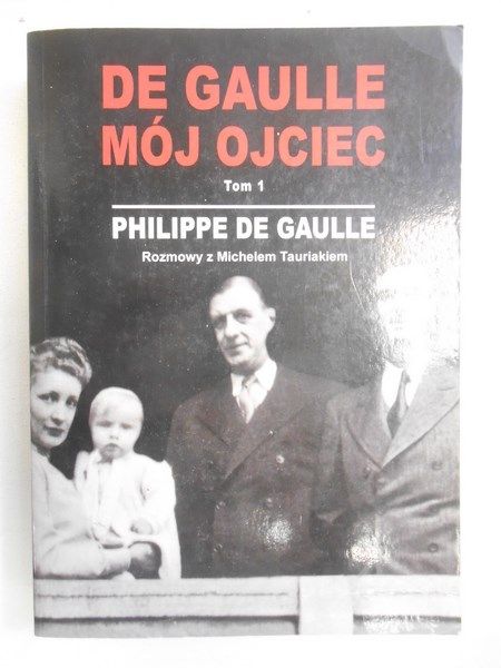 de Gaulle Philippe - De Gaulle mój ojciec, t. I