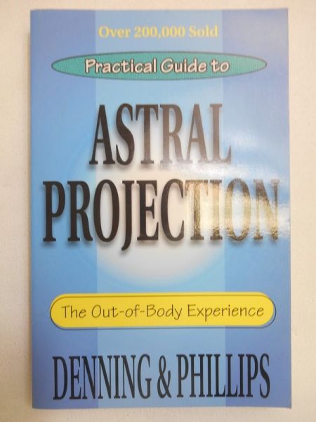 Practical Guide to Astral Projection. The Out-of-Body Experience