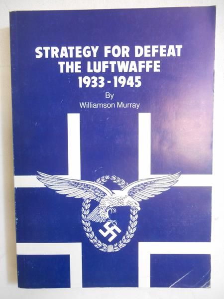 Strategy for Defeat The Luftwaffe 1933-1945