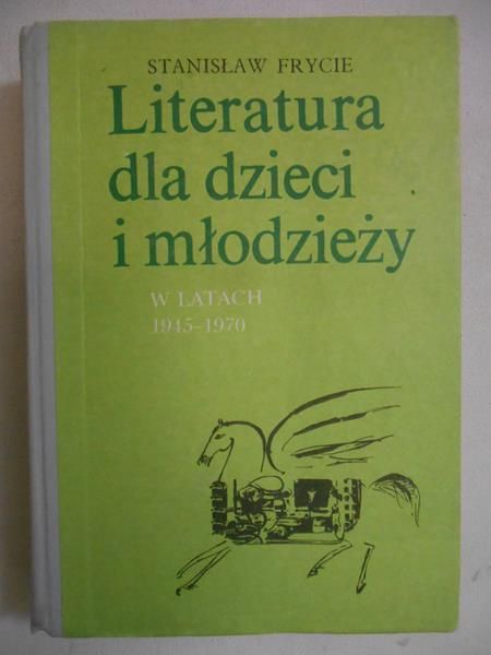 Frycie Stanisław - Literatura dla dzieci i młodzieży w latach 1945-1970