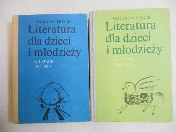 Frycie Stanisław - Literatura dla dzieci i młodzieży w latach 1945-1970, tom I-II