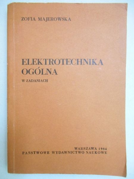 Majerowska Zofia - Elektrotechnika ogólna w zadaniach