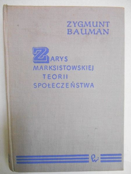 Bauman Zygmunt - Zarys marksistowskiej teorii społeczeństwa