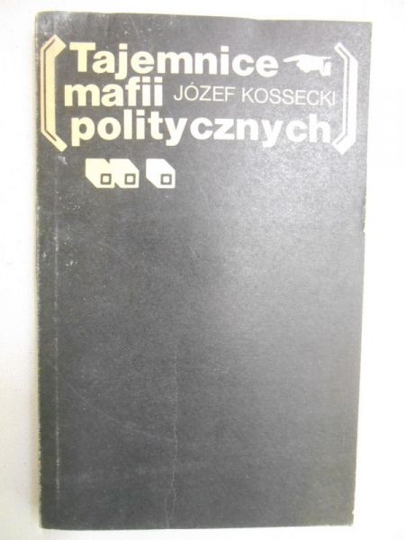 Kossecki Józef - Tajemnice mafii politycznych