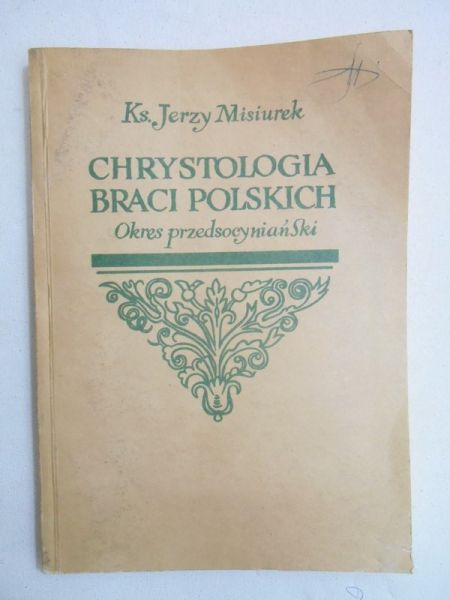 Misiurek Jerzy - Chrystologia Braci Polskich: okres przedsocyniański