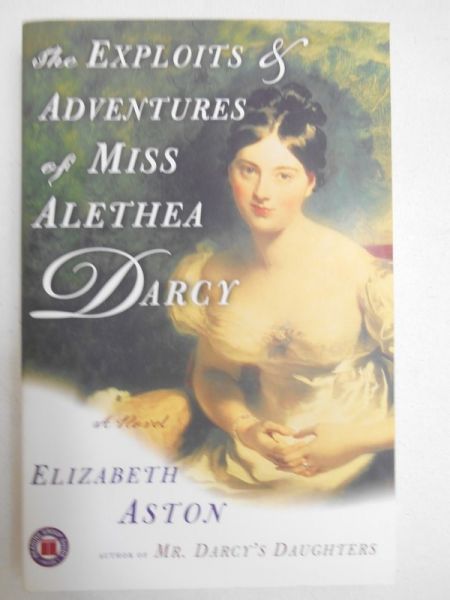 Aston Elizabeth - The Exploits & Adventures of Miss Alethea Darcy