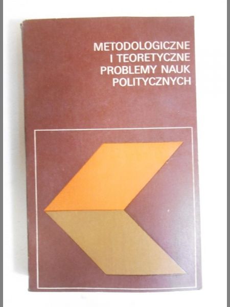 Metodologiczne i teoretyczne problemy nauk politycznych