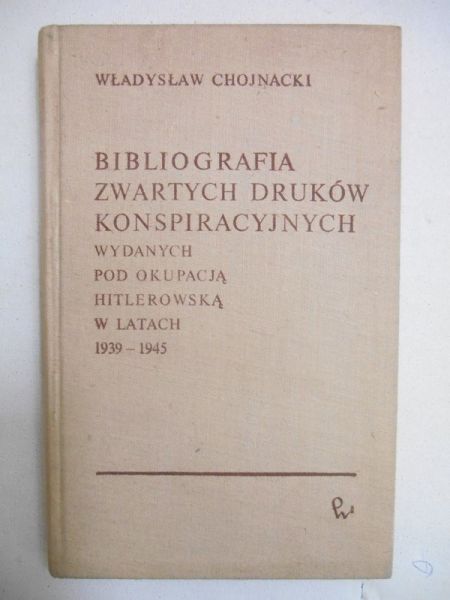 Chojnacki Władysław - Bibliografia zwartych i ulotnych druków konspiracyjnych