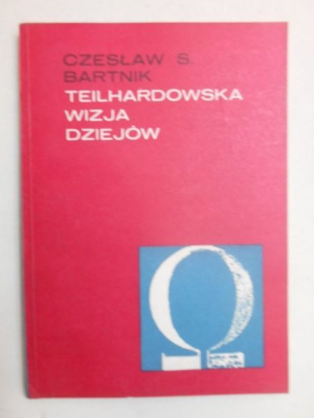 Bartnik Czesław S. - Teilhardowska wizja dziejów