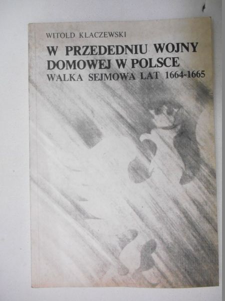 W przededniu wojny domowej w Polsce (walka sejmowa lat 1664-1665)