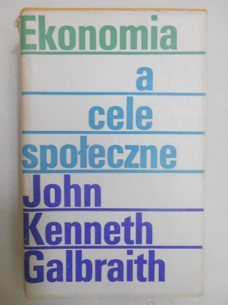 Galbraith John Kenneth - Ekonomia a cele społeczne