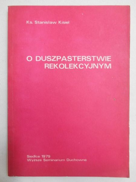 Kisiel Stanisław - O duszpasterstwie rekolekcyjnym