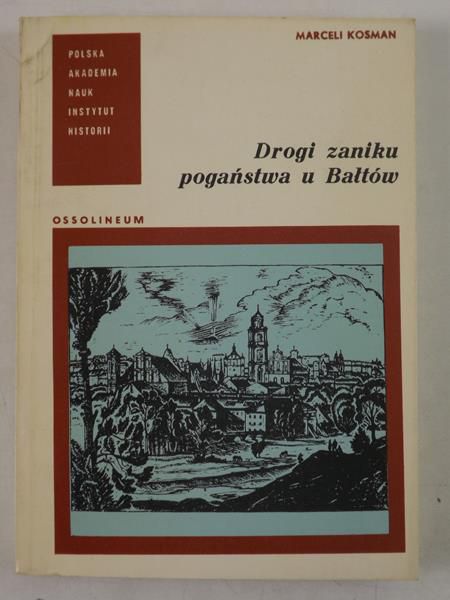 Kosman Marceli - Drogi zaniku pogaństwa u Bałtów