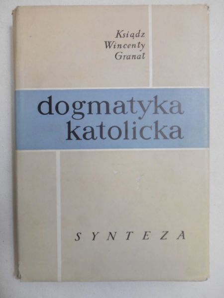 Granat Wincenty - Dogmatyka katolicka