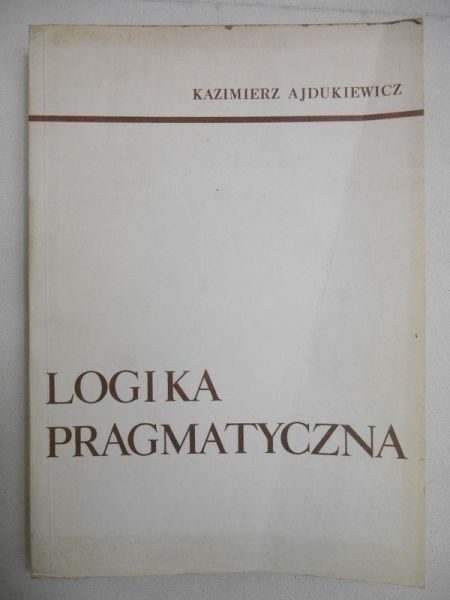 Ajdukiewicz Kazimierz  - Logika pragmatyczna