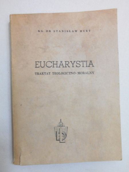 Eucharystia. Traktat teologiczno-moralny