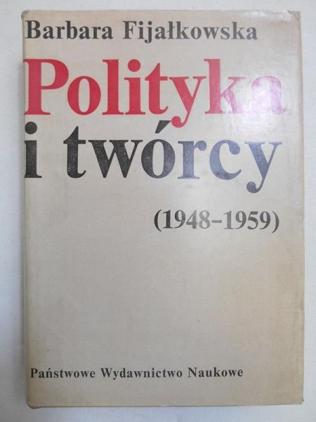 Fijałkowska Barbara - Polityka i twórcy (1948-1959)