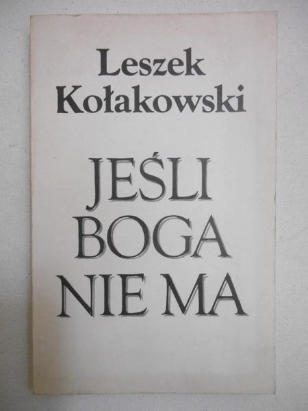 Kołakowski Leszek - Jeśli Boga nie ma