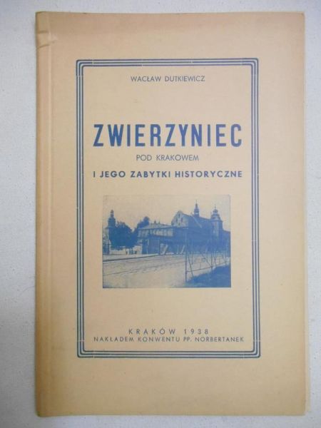 Dutkiewicz Wacław - Zwierzyniec pod Krakowem i jego zabytki historyczne 1938 r.