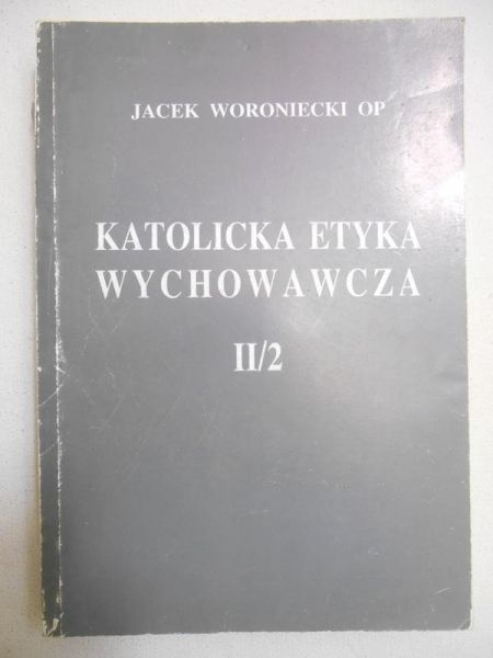Katolicka etyka wychowawcza. Tom II Etyka szczegółowa. Część II