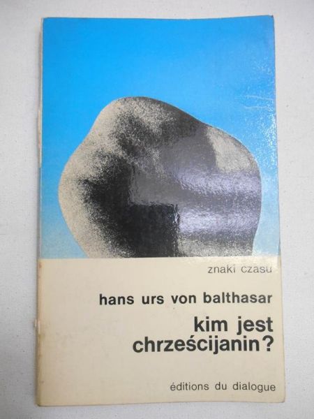 Hans Urs von Balthasar - Kim jest chrześcijanin?