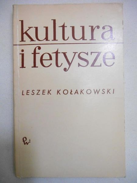 Kołakowski Leszek - Kultura i fetysze