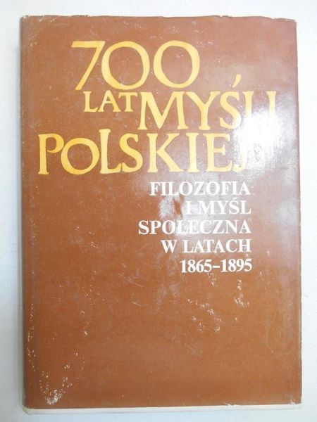 Hochfeldowa Anna (oprac.) - 700 lat myśli polskiej - filozofia i myśl społeczna w latach 1865-1895, część II