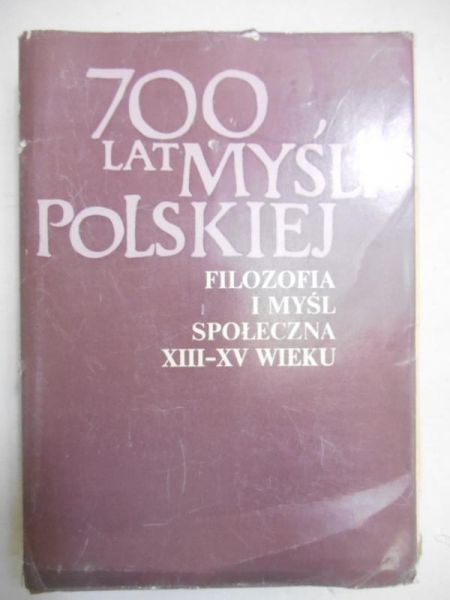700 lat myśli polskiej. Filozofia i myśl społeczna XIII-XV wieku