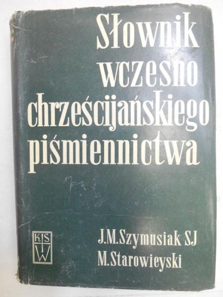 Szymusiak Jan - Słownik wczesnego chrześcijańskiego piśmiennictwa, t. II