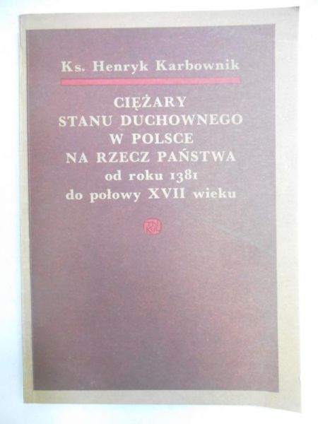 Karbownik Henryk - Ciężary stanu duchownego w Polsce na rzecz państwa