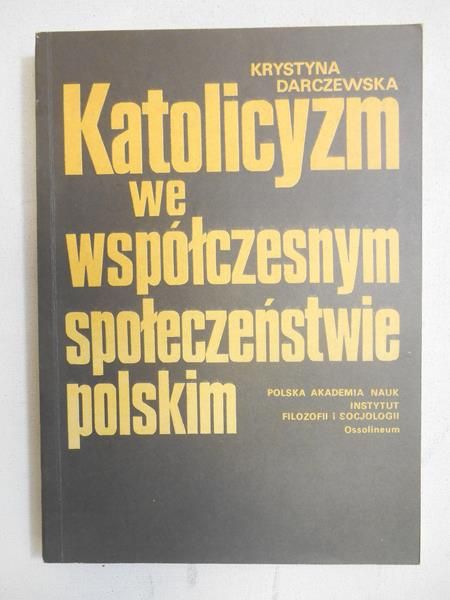 Darczewska Krystyna - Katolicyzm we współczesnym społeczeństwie polskim