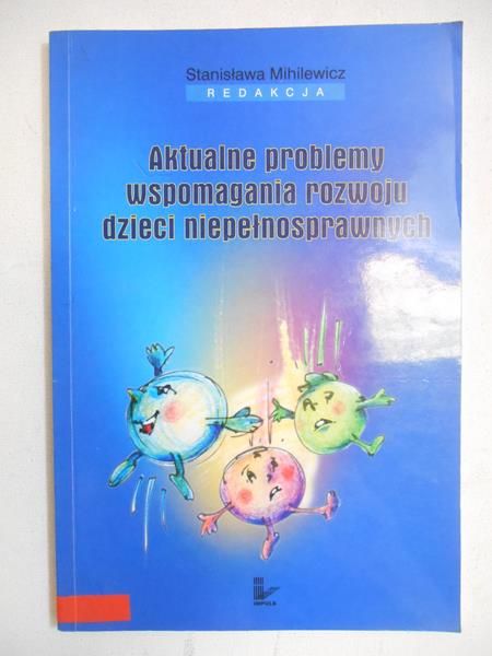 Aktualne problemy wspomagania rozwoju dzieci niepełnosprawnych