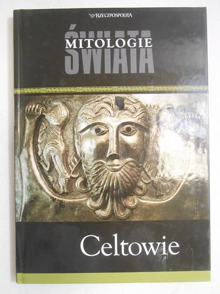 Adamowska Liliana - Mitologie Świata: Celtowie