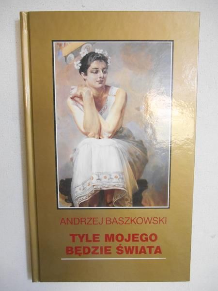 Baszkowski Andrzej - Tyle mojego będzie świata