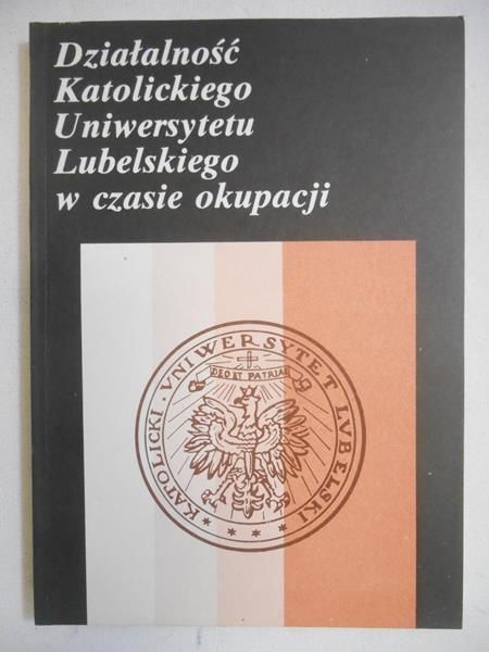 Działalność Katolickiego Uniwersytetu Lubelskiego w czasie okupacji
