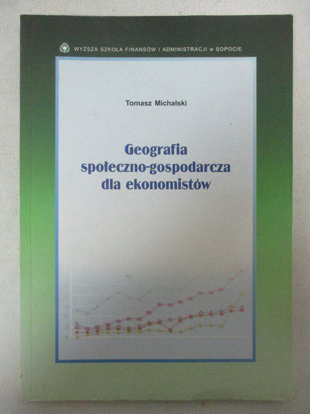 Michalski Tomasz - Geografia społeczno-gospodarcza dla ekonomistów