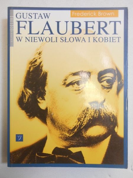 Gustaw Flaubert. W niewoli słowa i kobiet