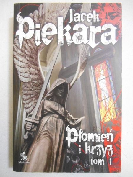 Piekara Jacek - Płomień i krzyż, tom I