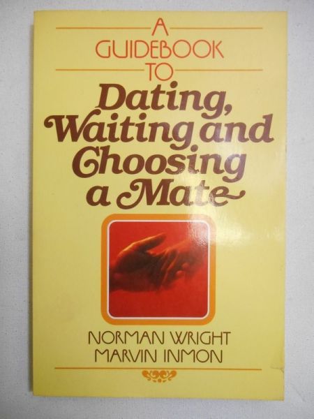 A Guidebook to Dating, Waiting and Choosing a Mate
