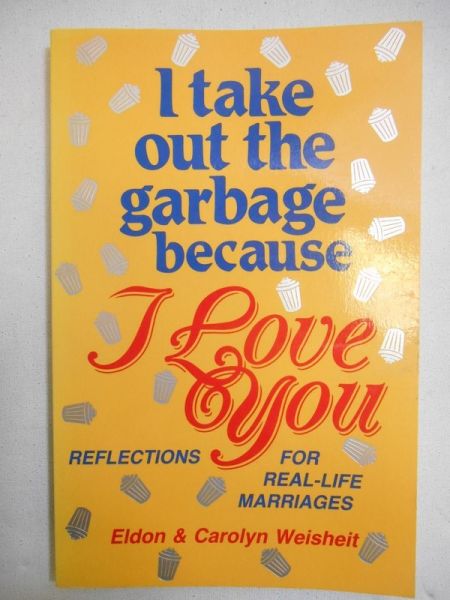 I take out the garbage because I Love You