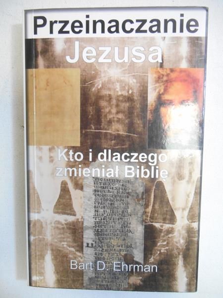 Przeinaczanie Jezusa. Kto i dlaczego zmieniał Biblię