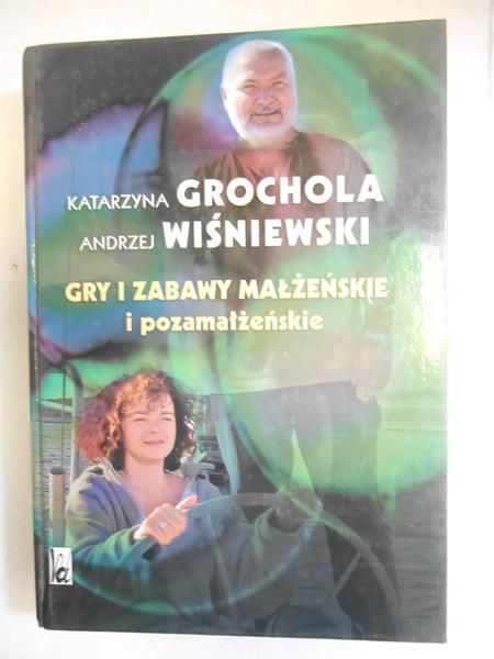 Grochola Katarzyna - Gry i zabawy małżeńskie i pozamałżeńskie