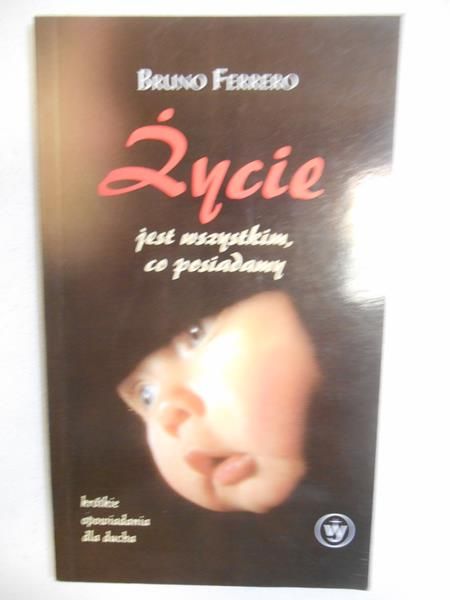 Życie jest wszystkim, co posiadamy
