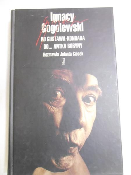 Gogolewski Ignacy - Od Gustawa Konrada do... Antka Boryny